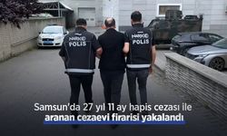 Samsun'da 27 yıl 11 ay hapis cezası ile aranan cezaevi firarisi yakalandı