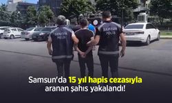Samsun'da 15 yıl hapis cezasıyla aranan şahıs yakalandı!