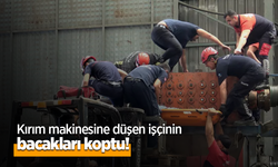 Kırım makinesine düşen işçinin bacakları koptu!