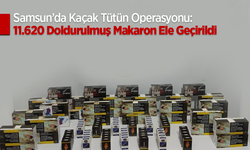 Samsun’da Kaçak Tütün Operasyonu: 11.620 Doldurulmuş Makaron Ele Geçirildi