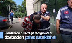 Samsun’da birlikte yaşadığı kadını darbeden şahıs tutuklandı