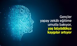 Gençler yapay zekâlı eğitime umutla bakıyor, yaş büyüdükçe kaygılar artıyor