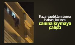 Kaza yaptıktan sonra babası kızınca canına kıymaya çalıştı