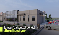 Samsun'da kentsel dönüşüm süreci başlıyor