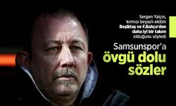 Sergen Yalçın'dan Samsunspor'a övgü dolu sözler