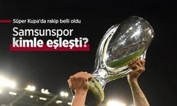Samsunspor kimle eşleşti? Süper Kupa'da rakip belli oldu