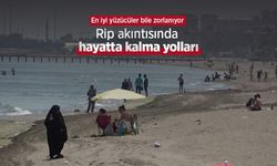 En iyi yüzücüler bile zorlanıyor: Rip akıntısında hayatta kalma yolları