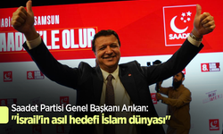 Saadet Partisi Genel Başkanı Arıkan: "İsrail'in asıl hedefi İslam dünyası"