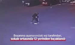 Boşanma aşamasındaki eşi tarafından, sokak ortasında 12 yerinden bıçaklandı