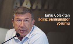 Tanju Çolak'tan ilginç Samsunspor yorumu