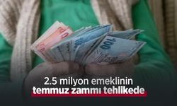 2.5 milyon emeklinin temmuz zammı tehlikede!