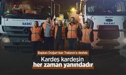 Başkan Doğan'dan Trabzon’a destek: "Kardeş kardeşin her zaman yanındadır"