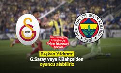 Başkan Yıldırım: G.Saray veya F.Bahçe'den oyuncu alabiliriz