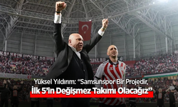 Yüksel yıldırım Samsunspor projesi ilk 5 hedef 4 büyükler