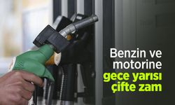 Benzin ve motorine gece yarısı çifte zam