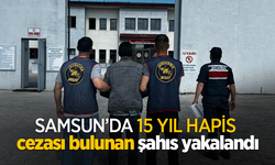 Samsun’da 15 yıl hapis cezası bulunan şahıs yakalandı