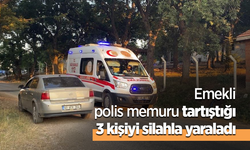 Emekli polis memuru tartıştığı 3 kişiyi silahla yaraladı