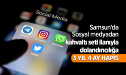 Samsun'da sosyal medyadan kahvaltı seti ilanıyla dolandırıcılığa 3 yıl 4 ay hapis