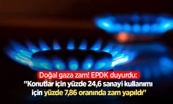 Doğal gaza zam! EPDK duyurdu: "Konutlar için yüzde 24,6 sanayi kullanımı için yüzde 7,86 oranında zam yapıldı"