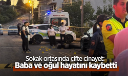 Sokak ortasında çifte cinayet: Baba ve oğul hayatını kaybetti