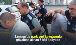 Samsun'da park yeri kavgasında gözaltına alınan 3 kişi adliyede
