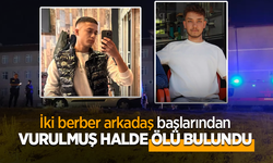 İki berber arkadaş başlarından vurulmuş halde ölü bulundu