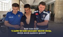 Balık tutan kişiyi ‘2 saattir bir balık tutamadın’ diyerek dövüp, denize atarak eşyalarını gasbetti