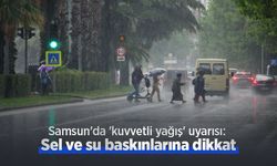 Samsun'da 'kuvvetli yağış' uyarısı: Sel ve su baskınlarına dikkat