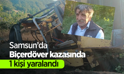 Samsun'da Biçerdöver kazasında 1 kişi yaralandı