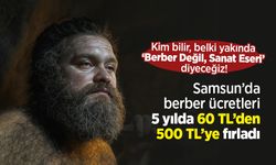 Samsun’da berber ücretleri 5 yılda 60 TL’den 500 TL’ye fırladı