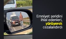 Emniyet şeridini ihlal edenleri, yürüyerek cezalandırdı