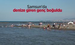 Samsun'da denize giren genç boğuldu