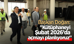 Başkan Doğan: "Kütüphaneyi Şubat 2026’da açmayı planlıyoruz"