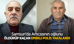Samsun'da Amcasının oğlunu öldürüp kaçan emekli polis yakalandı