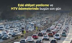 Eski ehliyet yenileme ve MTV ödemelerinde bugün son gün