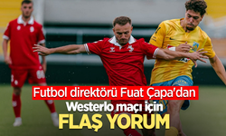 Futbol direktörü Fuat Çapa'dan Westerlo maçı için flaş yorum