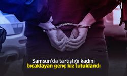 Samsun'da tartıştığı kadını bıçaklayan genç kız tutuklandı