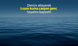 Denize atlayarak başını kuma çarpan genç hayatını kaybetti