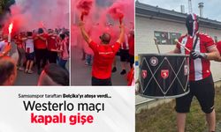 Samsunspor taraftarı Belçika'yı ateşe verdi, WESTERLO MAÇI KAPALI GİŞE