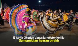 13 farklı ülkeden dansçılar gösterileri ile Samsunluları hayran bıraktı