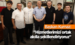 Başkan Kurnaz: "Hizmetlerimizi ortak akılla şekillendiriyoruz"