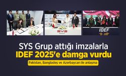 SYS Grup attığı imzalarla IDEF 2025'e damga vurdu: Pakistan, Bangladeş ve Azerbaycan ile anlaşma