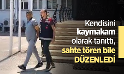 Kendisini kaymakam olarak tanıttı, sahte tören bile düzenlendi!