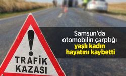 Samsun'da otomobilin çarptığı yaşlı kadın hayatını kaybetti
