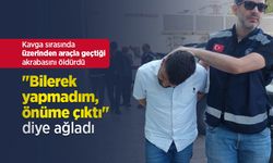 Kavga sırasında üzerinden araçla geçtiği akrabasını öldürdü, "Bilerek yapmadım, önüme çıktı" diye ağladı