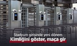 Stadyum Girişinde Yeni Dönem: Kimliğini Göster, Maça Gir!