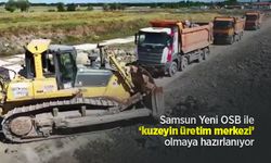 Samsun Yeni OSB ile ‘kuzeyin üretim merkezi’ olmaya hazırlanıyor