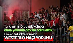Türkiye’nin 5.büyük kulübü olma yolunda dev bir adım attık Başkan Yüksel Yıldırım’dan Westerlo maçı Yorumu