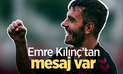 Emre Kılınç’tan mesaj var
