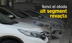 İkinci el otoda alt segment revaçta